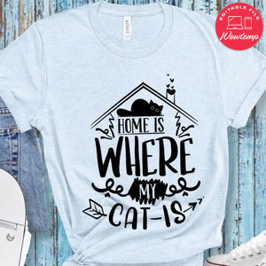 Home Is Where My Cat Is Unisex Shirt