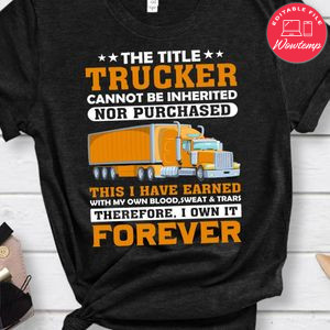 The Title Trucker Cannot Be Inherited Nor Purchased Shirt