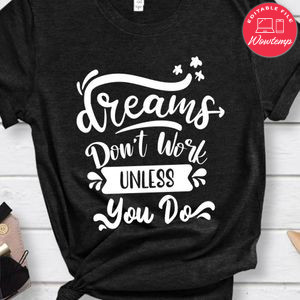 Dreams Dont Work Unless You Do Shirt