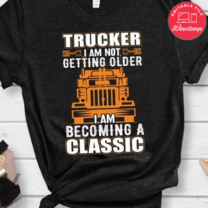 I'm Becoming A Classic Trucker Shirt