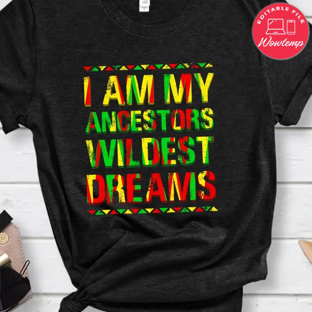 I Am My Ancestors' Wildest Dreams - Family Heritage T-Shirt