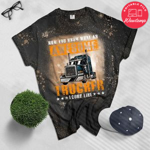 Awesome Trucker Big Rig Semi-Trailer Truck Driver Gift Men Bleached T-Shirt