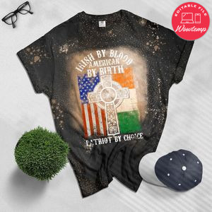 Irish By Blood American By Birth Patriot By Choice Bleached Shirt