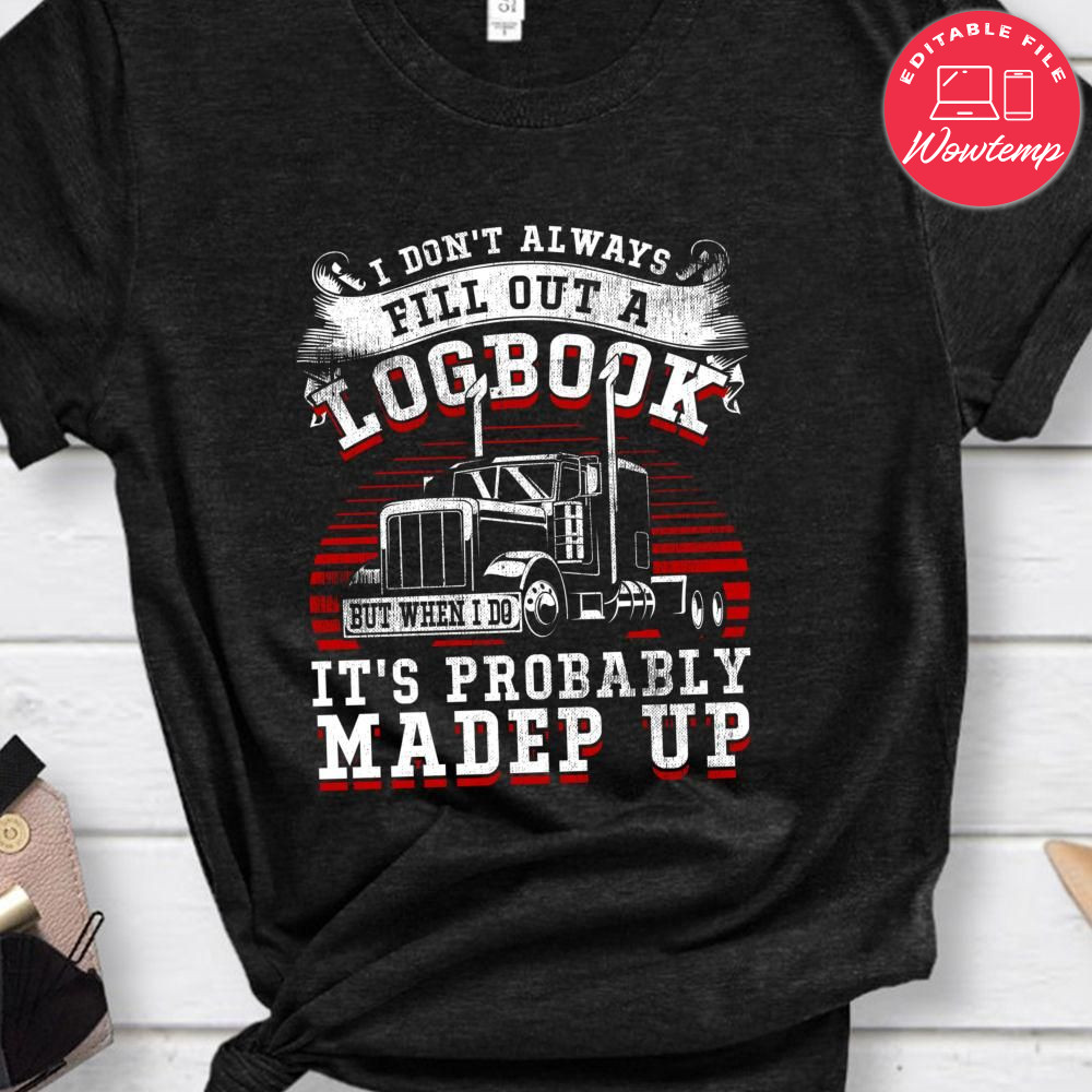 Funny Truck Driver T-Shirt - Trucker Made Up Logbook
