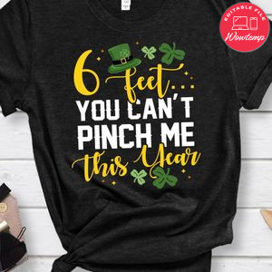 6 Fee You Can’t Pinch Me This Year St Patricks Day Shirt