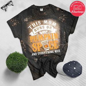 This Mom Runs On Pumpkin Spice Everything Nice Bleached T-Shirt