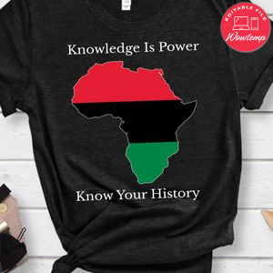 Knowledge Is Power Knowledge Is History Juneteenth T-Shirt