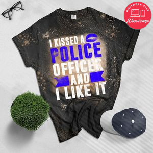 I Kissed A Police Officer And I Like It Wife Girlfriend Gift Bleached T-Shirt