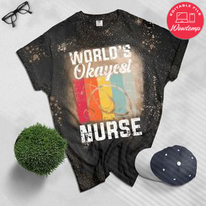 Worlds Okayest Nurse Women Nursing Funny RN LPN Medical Gift Bleached Shirt