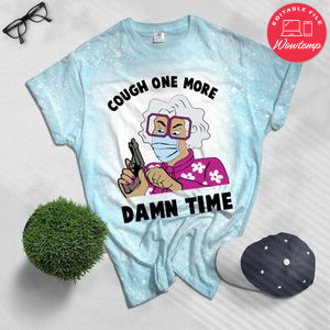 Madea Cough One More Damn Time Bleached T-Shirt