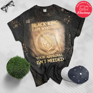 Black King I Am Who I Am Your Approval Isn't Needed Bleached T-shirt