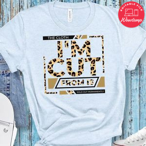 The Cloth I'm Cut From Is Sold Out Permanently T-Shirt