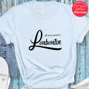 All you need is louboutin T-Shirt