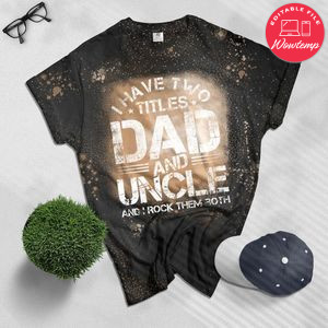 I Have Two Titles Dad And Uncle Bleached Shirt Fathers Day Gift Bleached Shirt