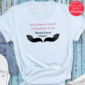 Rock Baptist Church of Beaumont Texas Break Every Chain T-Shirt