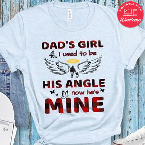 Dads Girl I Used To Be His Angle Now Hes Mine Shirt