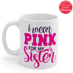 I Wear Pink for My Sister Mug