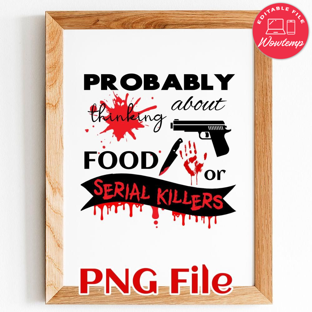 Probably Thinking About Food Or Serial Killers PNG file template | Wowtemp