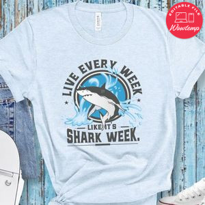 Live Every Week Like its shark week shirt