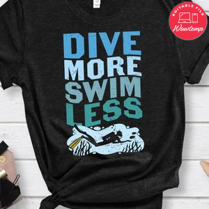 Dive more swim less shirt