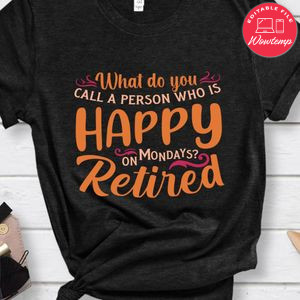 Retirement Men Happy on Mondays shirt