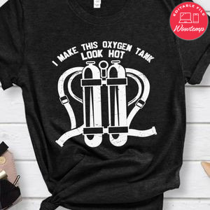I make this oxygen tank look hot shirt