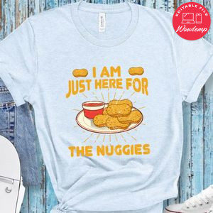 Here For The Nuggies Fried Chicken Shirt
