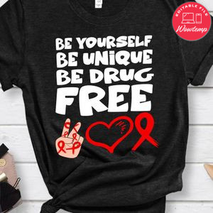 Be yourself be unique be drug Shirt
