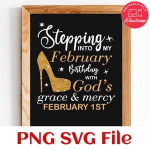 Stepping into my february birthday with god PNG SVG file template