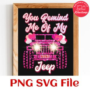 You Remind Me Of My Jeep XoXo PNG SVG file template