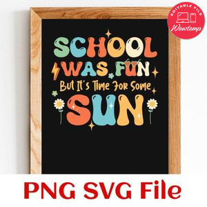 School Was Fun But It's Time For Some Sun SVG PNG Customizable Instant Download