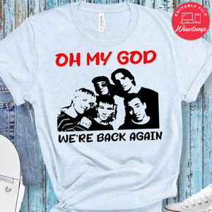 Oh my god we are back again Shirt
