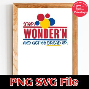 Stop Wonder'n And Get Ya Bread Up Customer Request PNG file template