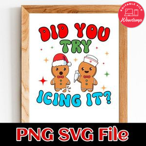 Gingerbread Did You Try Icing It SVG Customizable Instant Download