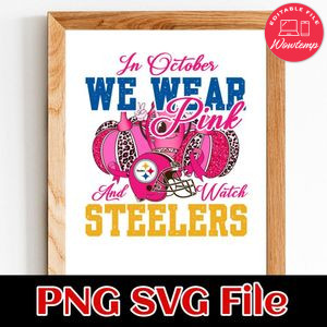 In October We Wear Pink And Watch Steelers PNG design template