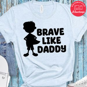 Brave like Daddy Shirt