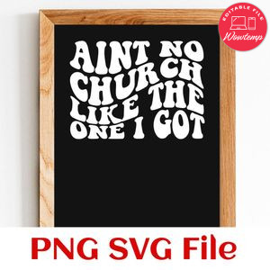 Ain't no church like the one i got PNG design template