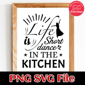Life is short dance in the kitchen PNG SVG File Customizable Template Instant Download