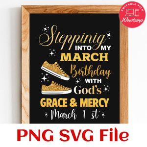 Stepping into March birthday with god's grace Customer Request PNG file template