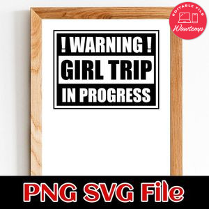 Warning Girls Trip in Progress SVG PNG Customizable Instant Download