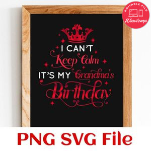 I can't keep calm it's my grandma's birthday PNG SVG file template