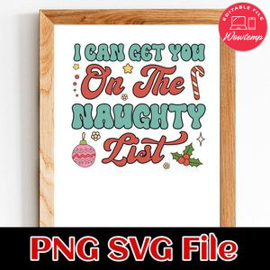 I Can Get You on the Naughty List PNG SVG Customizable Instant Download