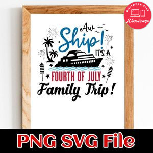 Oh Ship It’s A Fourth of July Family Trip Customer Request PNG file template
