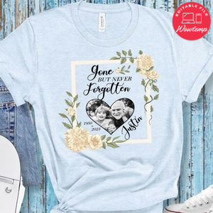 Gone but never forgotten Customizable Shirt