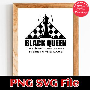 Black Queen Most Important Piece in the Game SVG PNG Customizable Instant Download