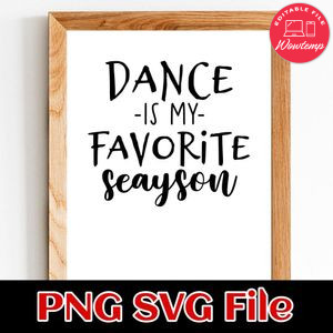 Dance is My Favorite Season SVG PNG Customizable Instant Download