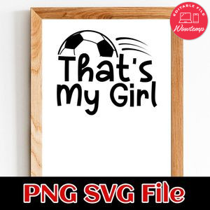 That's My Girl Soccer SVG PNG design template