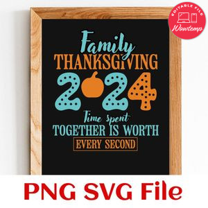 Family thanksgiving 2024 time spent together Customer Request PNG file template