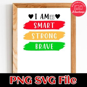 I am Smart Strong Brave PNG SVG design template