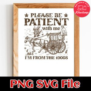 Western Please Be Patient With Me SVG PNG Customizable Instant Download